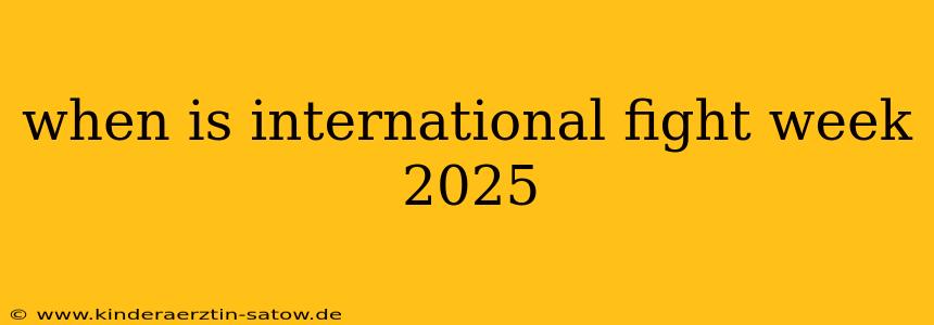 when is international fight week 2025