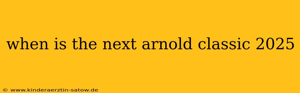 when is the next arnold classic 2025