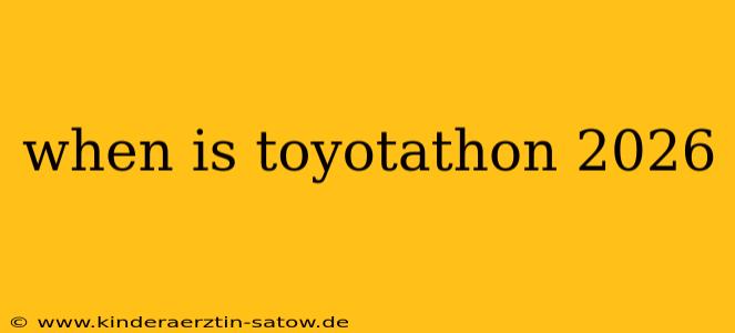 when is toyotathon 2026