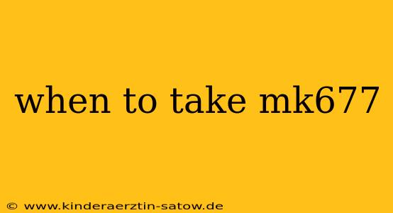 when to take mk677