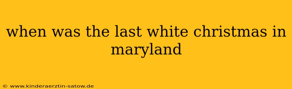 when was the last white christmas in maryland