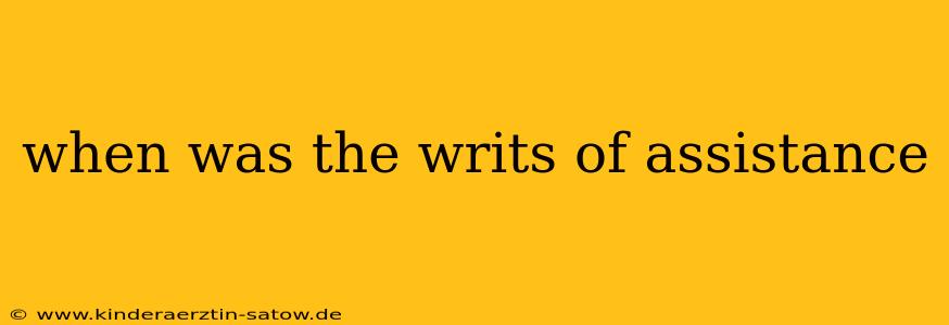 when was the writs of assistance