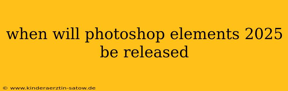 when will photoshop elements 2025 be released