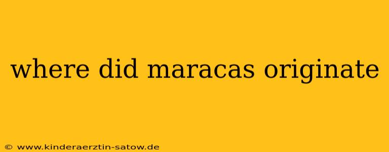 where did maracas originate