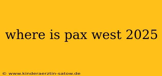 where is pax west 2025