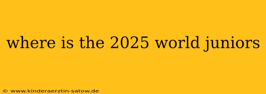 where is the 2025 world juniors