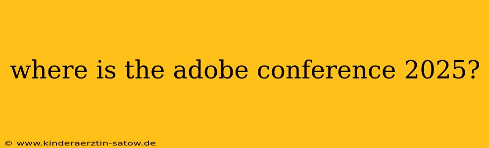where is the adobe conference 2025?
