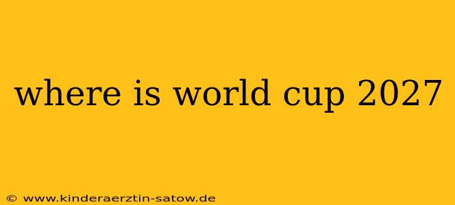 where is world cup 2027