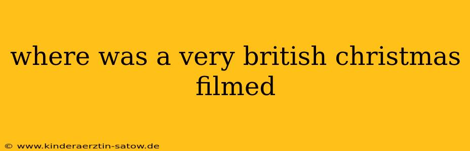 where was a very british christmas filmed