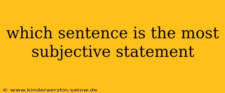 which sentence is the most subjective statement