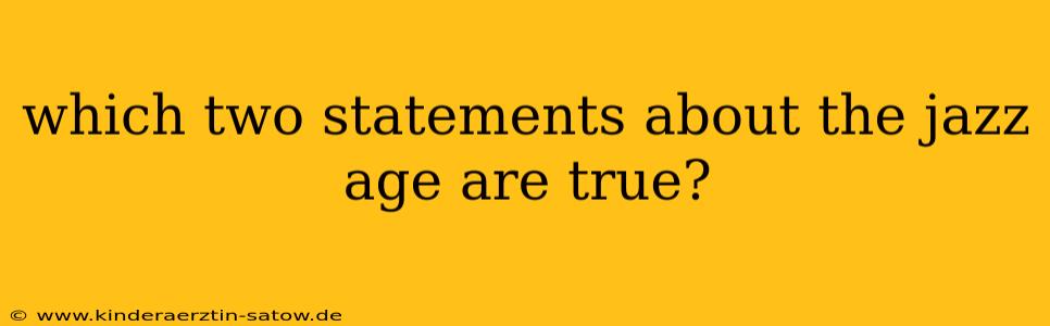 which two statements about the jazz age are true?