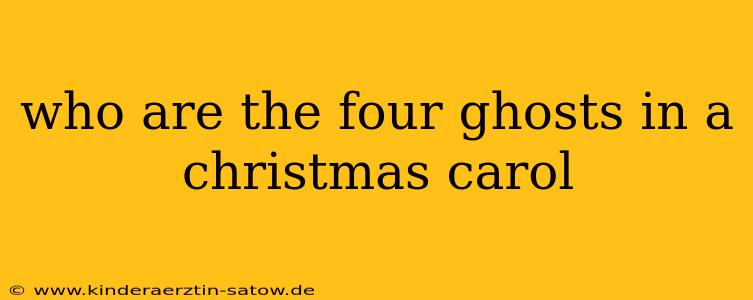 who are the four ghosts in a christmas carol