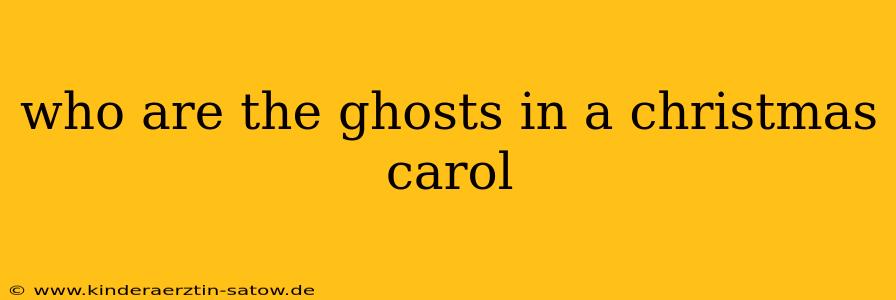 who are the ghosts in a christmas carol