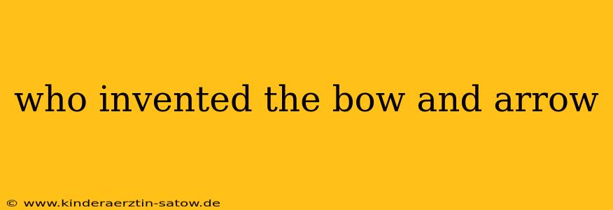 who invented the bow and arrow