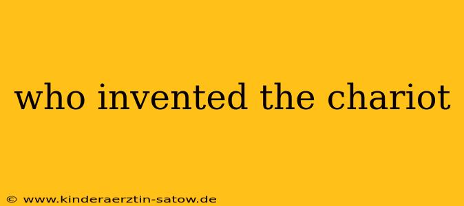 who invented the chariot