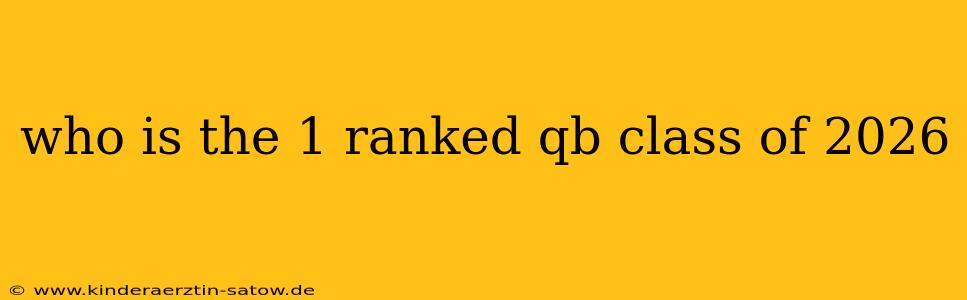 who is the 1 ranked qb class of 2026