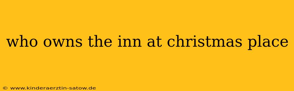 who owns the inn at christmas place