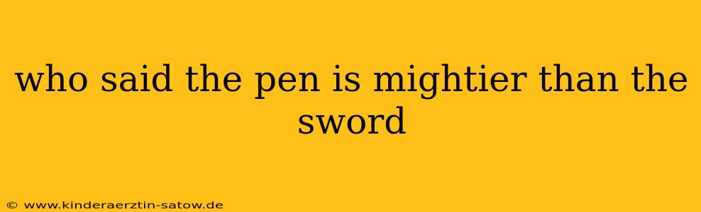who said the pen is mightier than the sword