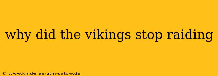 why did the vikings stop raiding