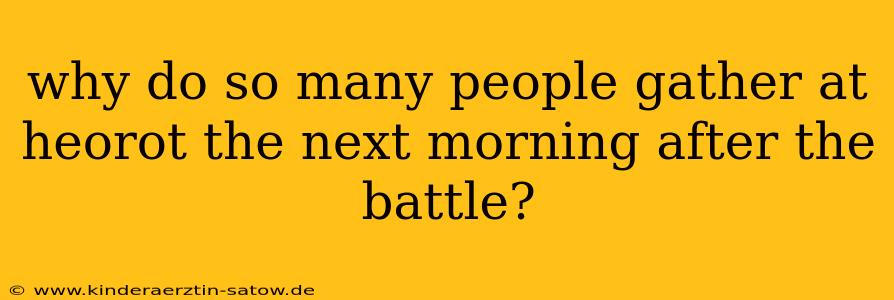 why do so many people gather at heorot the next morning after the battle?