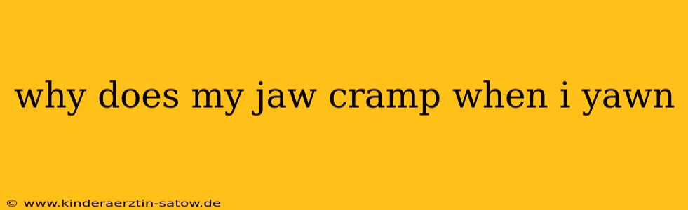 why does my jaw cramp when i yawn