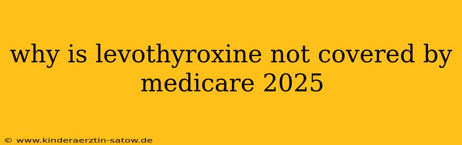 why is levothyroxine not covered by medicare 2025