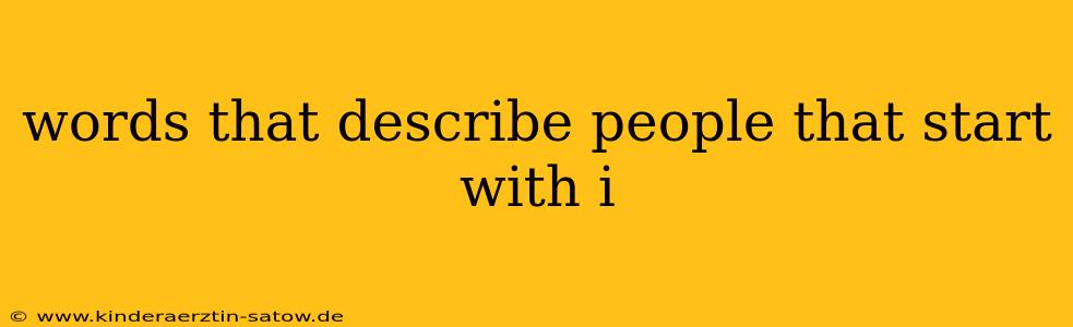 words that describe people that start with i