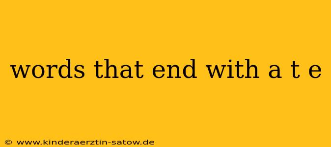 words that end with a t e