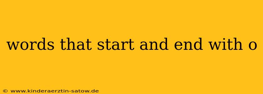words that start and end with o