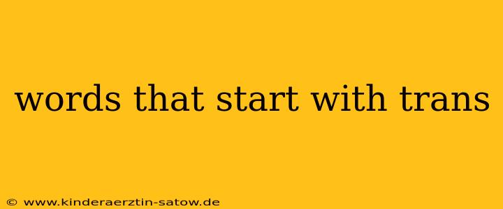 words that start with trans