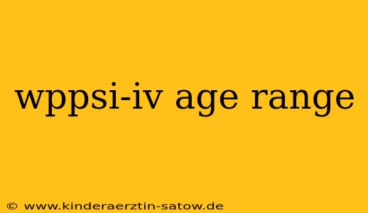 wppsi-iv age range