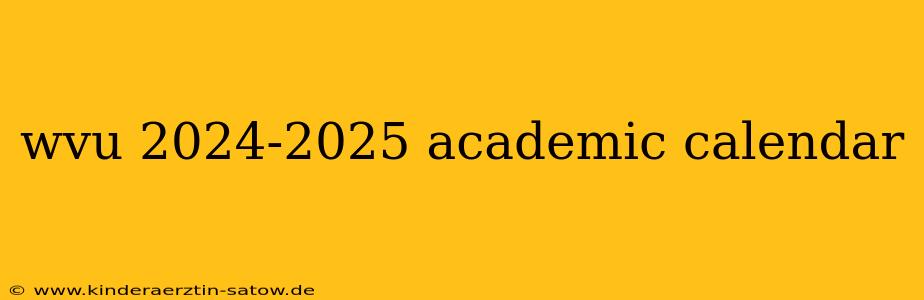 wvu 2024-2025 academic calendar