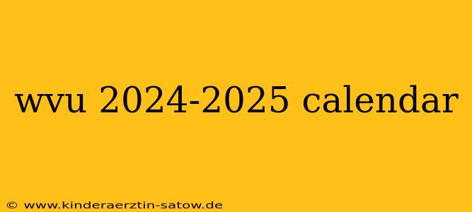 wvu 2024-2025 calendar