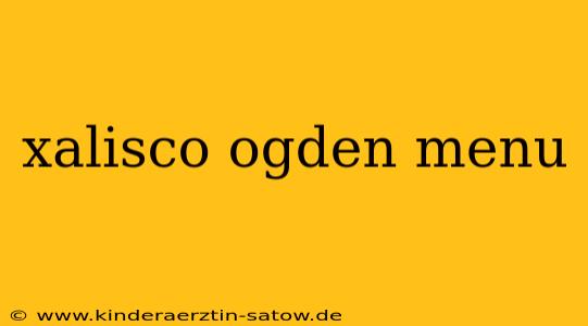 xalisco ogden menu