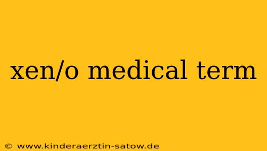 xen/o medical term
