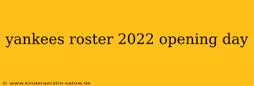 yankees roster 2022 opening day