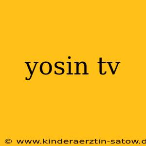 yosin tv