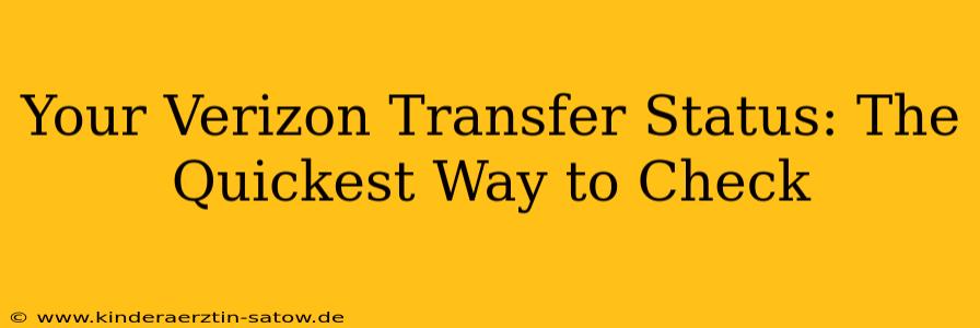 Your Verizon Transfer Status: The Quickest Way to Check