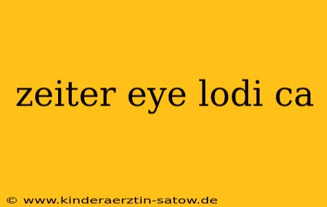 zeiter eye lodi ca