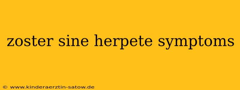 zoster sine herpete symptoms
